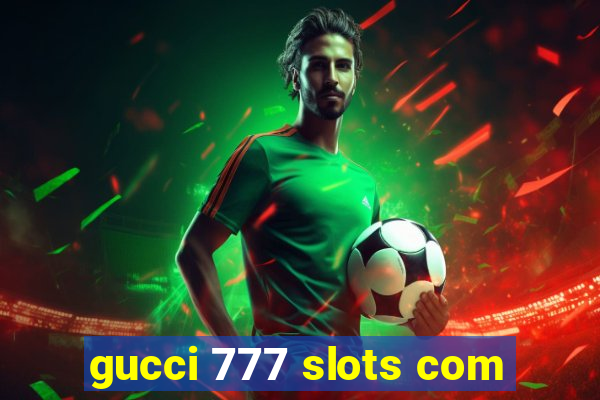 gucci 777 slots com